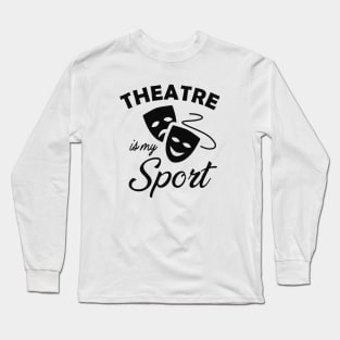 Theatre is my sport Long Sleeve T-Shirt